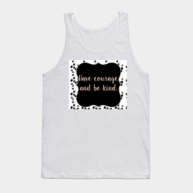 Have courage and be kind Tank Top by RoseAesthetic